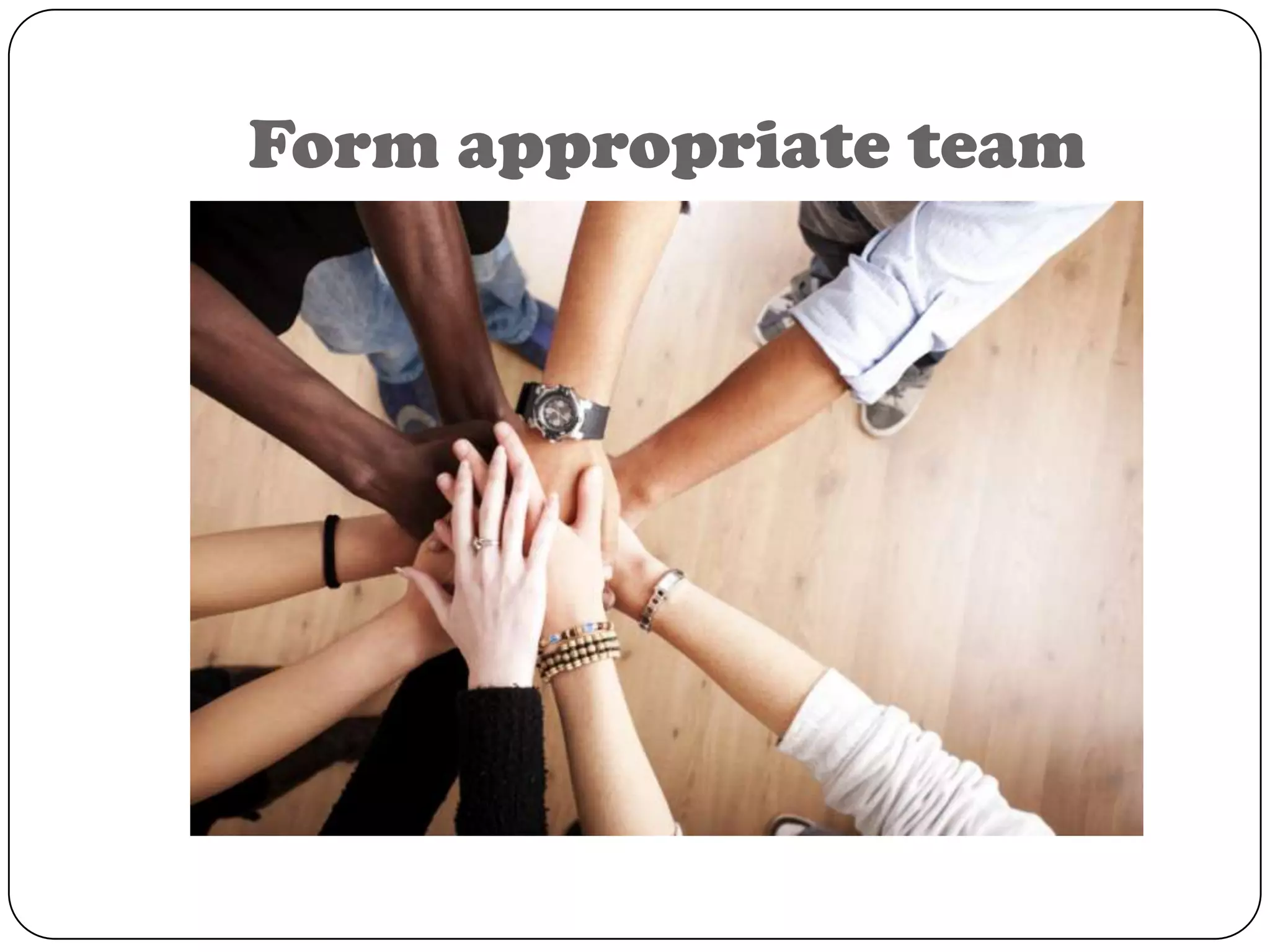 Form appropriate team
 