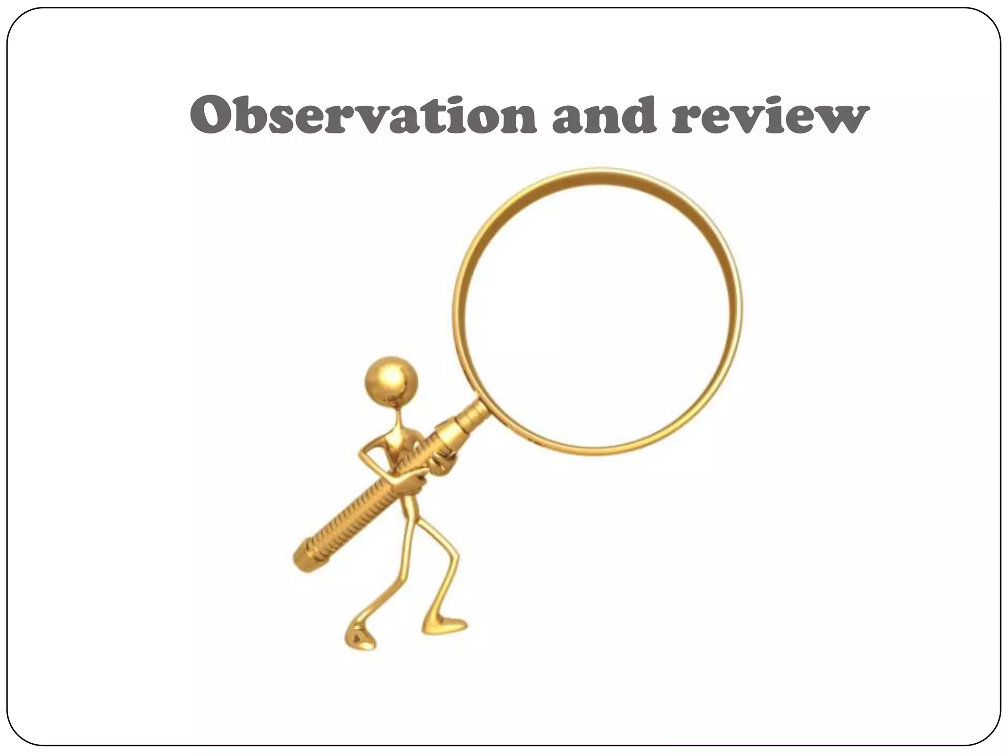 Observation and review
 