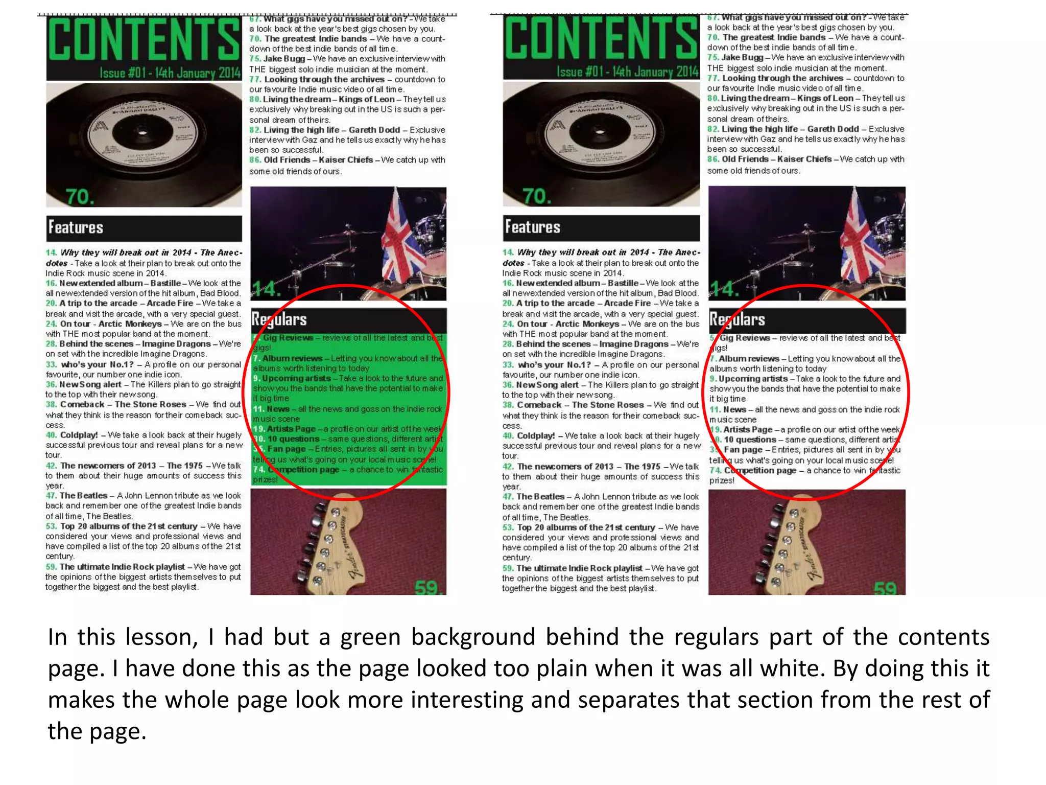 In this lesson, I had but a green background behind the regulars part of the contents
page. I have done this as the page looked too plain when it was all white. By doing this it
makes the whole page look more interesting and separates that section from the rest of
the page.
 