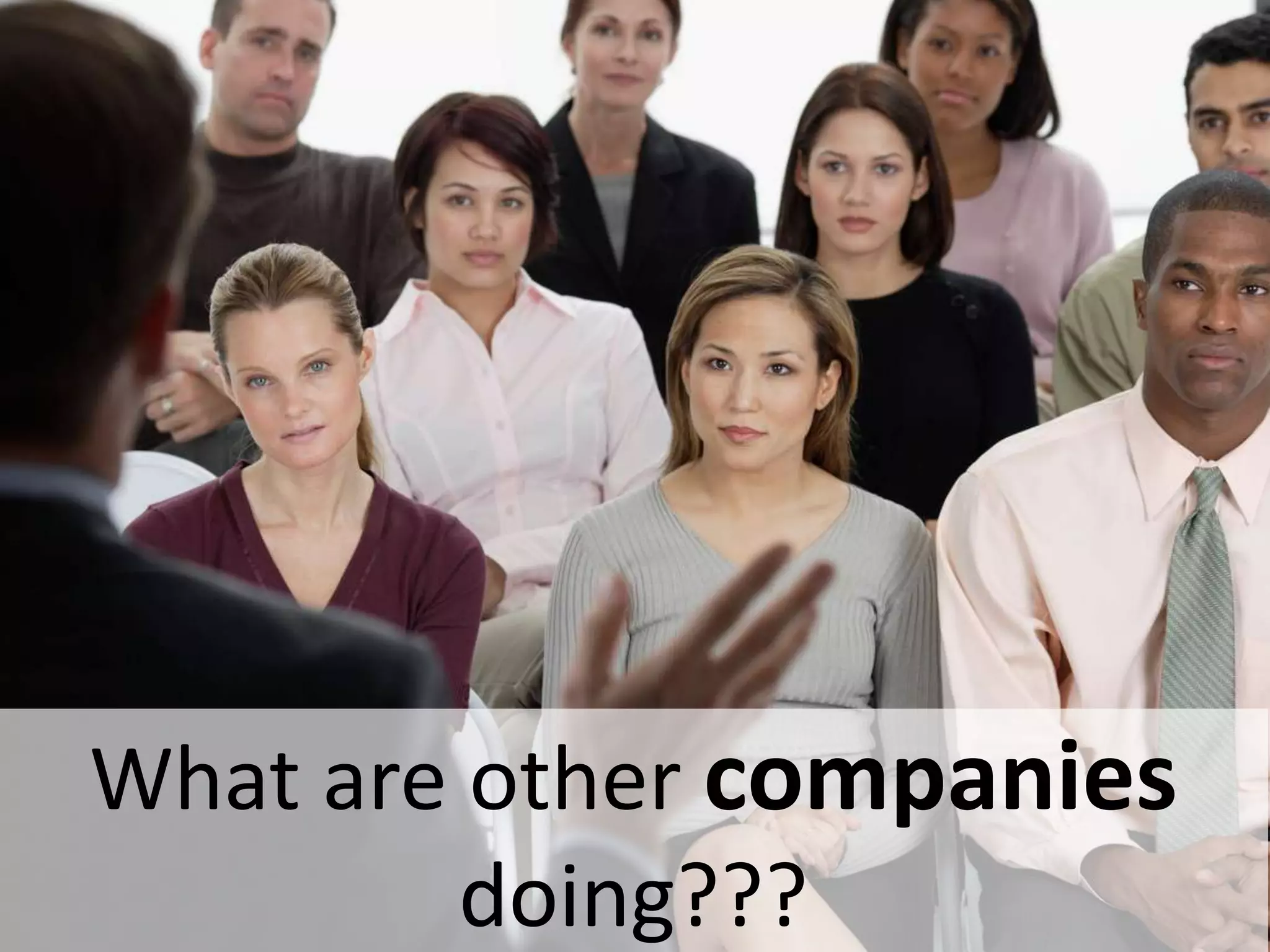 What are other companies
doing???
 