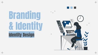 Identity Design
Branding
& Identity
 