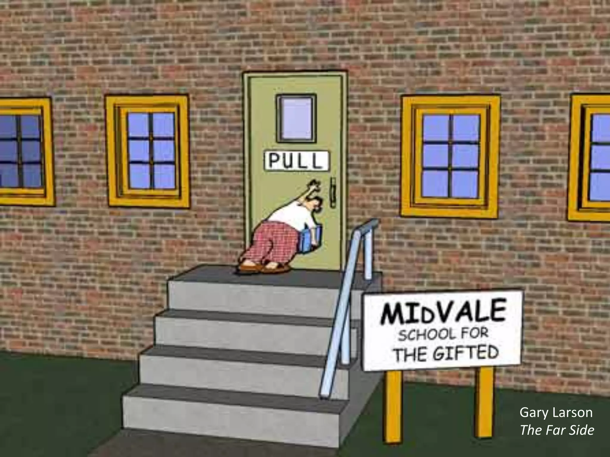 Gary	
  Larson	
  
The	
  Far	
  Side	
  
          16
 