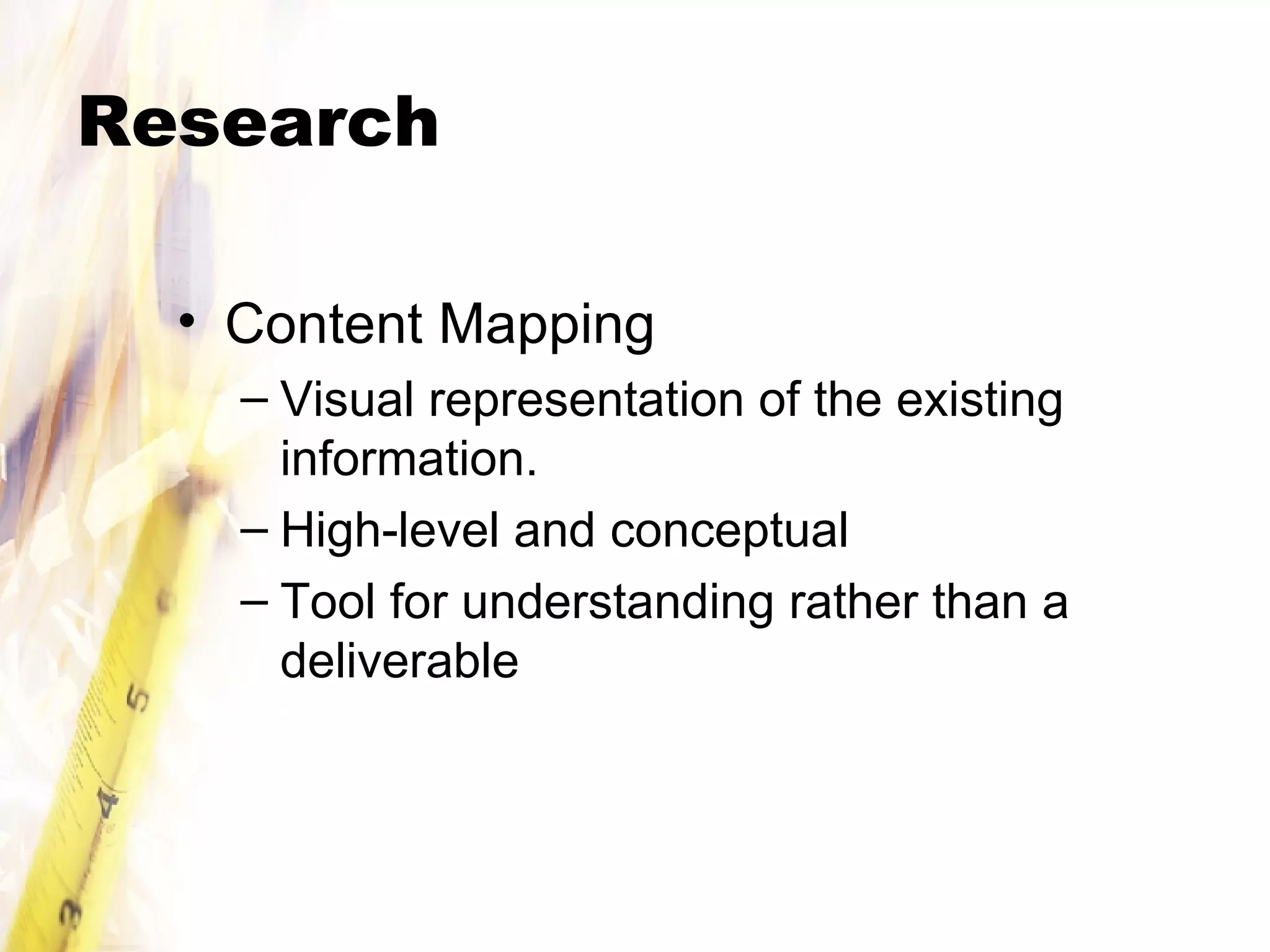 Research Content Mapping Visual representation of the existing information. High-level and conceptual Tool for understanding rather than a deliverable 