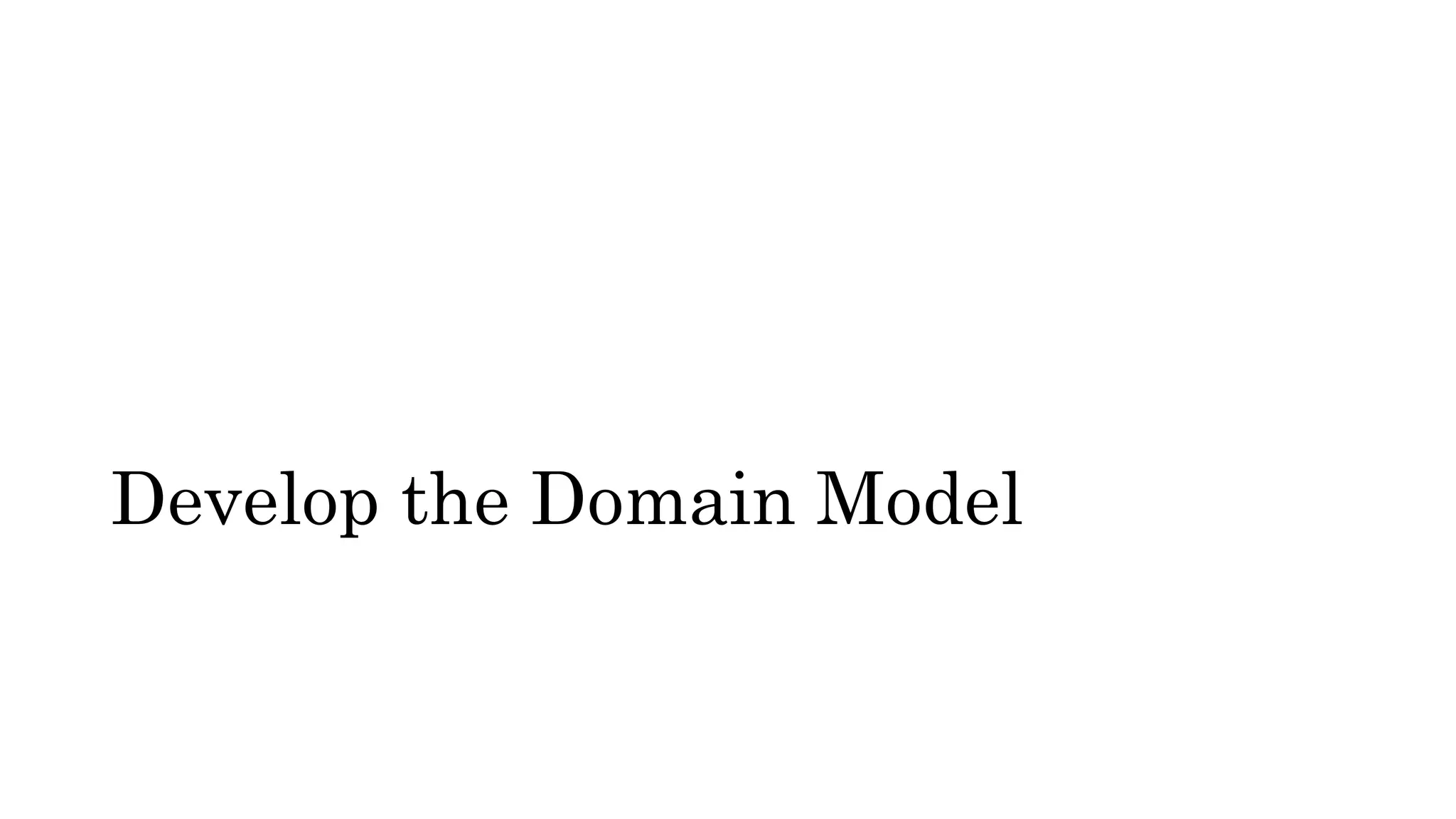 Develop the Domain Model
 