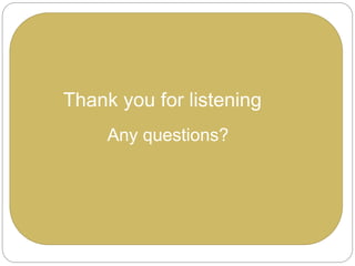 Thank you for listening
Any questions?
 