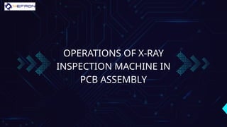 Process of x ray inspection in PCB Assembly | PPTX