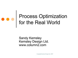 Process Optimization for the Real World Sandy Kemsley Kemsley Design Ltd. www.column2.com 