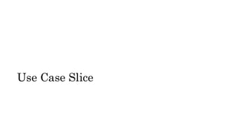 Use Case Slice
 