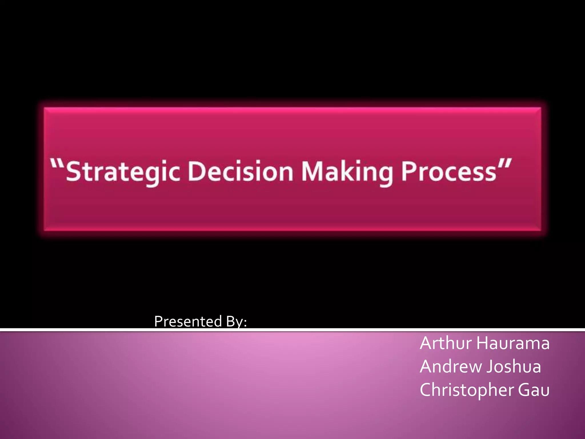 Presented By:
Arthur Haurama
Andrew Joshua
Christopher Gau
 