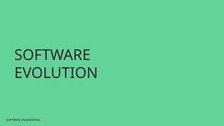 SOFTWARE ENGINEERING
SOFTWARE ENGINEERING
SOFTWARE
EVOLUTION
 
