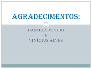 Agradecimentos:
 