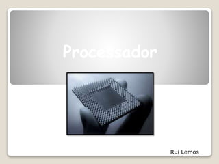 Processador
Rui Lemos
 