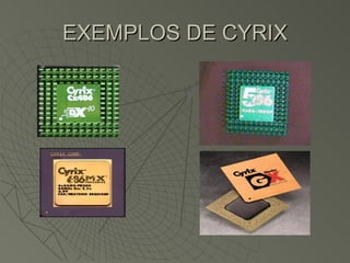 EXEMPLOS DE CYRIX 