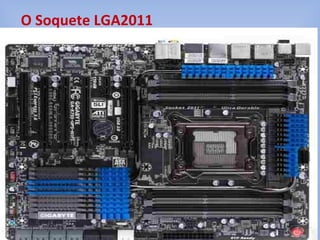 O Soquete LGA2011
 