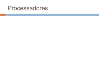 Processadores 
