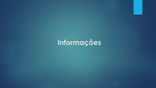 Informações
 