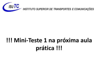 !!! Mini-Teste 1 na próxima aula
prática !!!
 