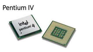 Pentium IV 
 