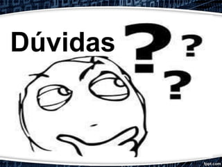 Dúvidas
 