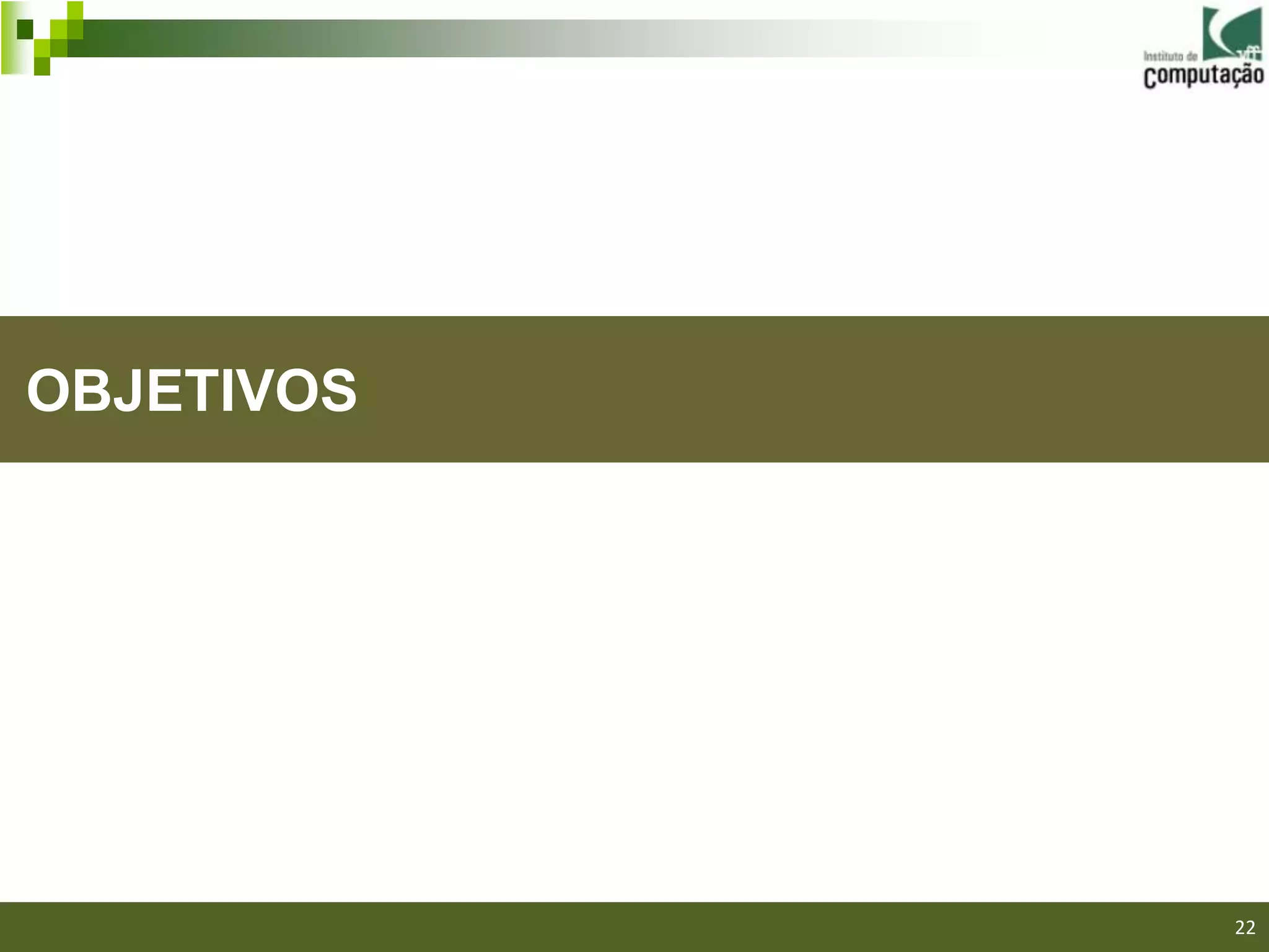 OBJETIVOS




            22
 