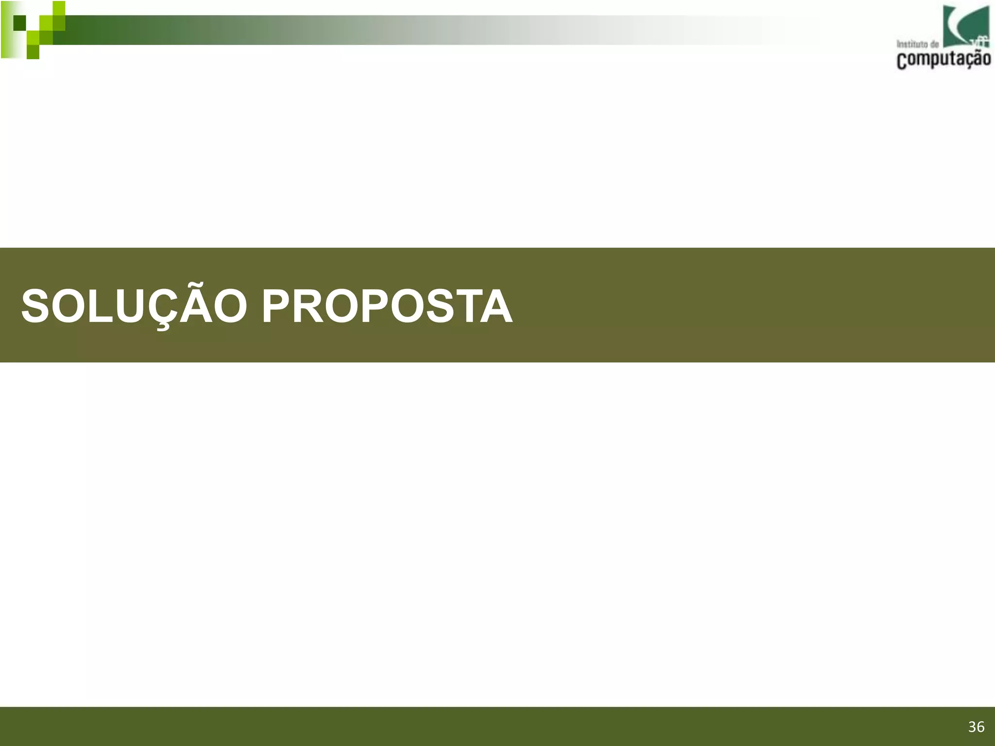 SOLUÇÃO PROPOSTA




                   36
 