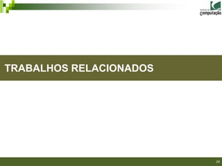 TRABALHOS RELACIONADOS




                         24
 