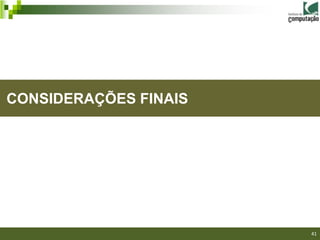 CONSIDERAÇÕES FINAIS




                       41
 