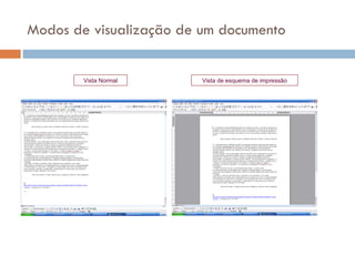 Modos de visualização de um documento Vista Normal Vista de esquema de impressão 