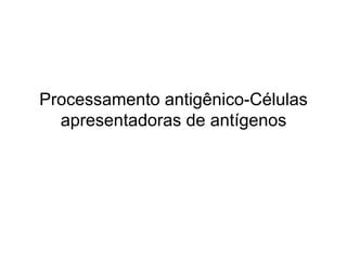 Processamento antigênico-Células apresentadoras de antígenos 