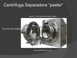 Centrífuga Separadora “peeler”
Figura 20: Centrífuga Separadora “peeler”.

35 a 40% de umidade

Fonte: SEPARATOR, 2012.

 