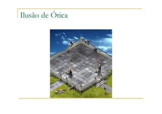 Ilusão de Ótica
 