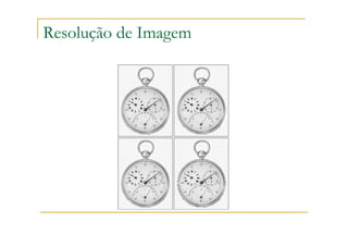 Resolução de Imagem
 