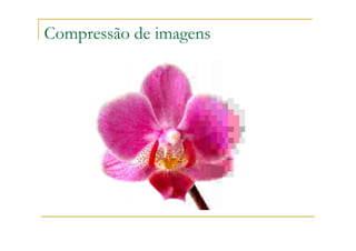 Compressão de imagens
 