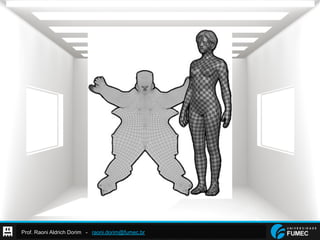 Prof. Raoni Aldrich Dorim - raoni.dorim@fumec.br
 