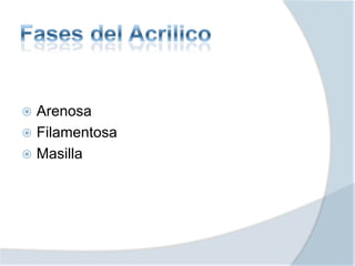  Arenosa
 Filamentosa
 Masilla
 