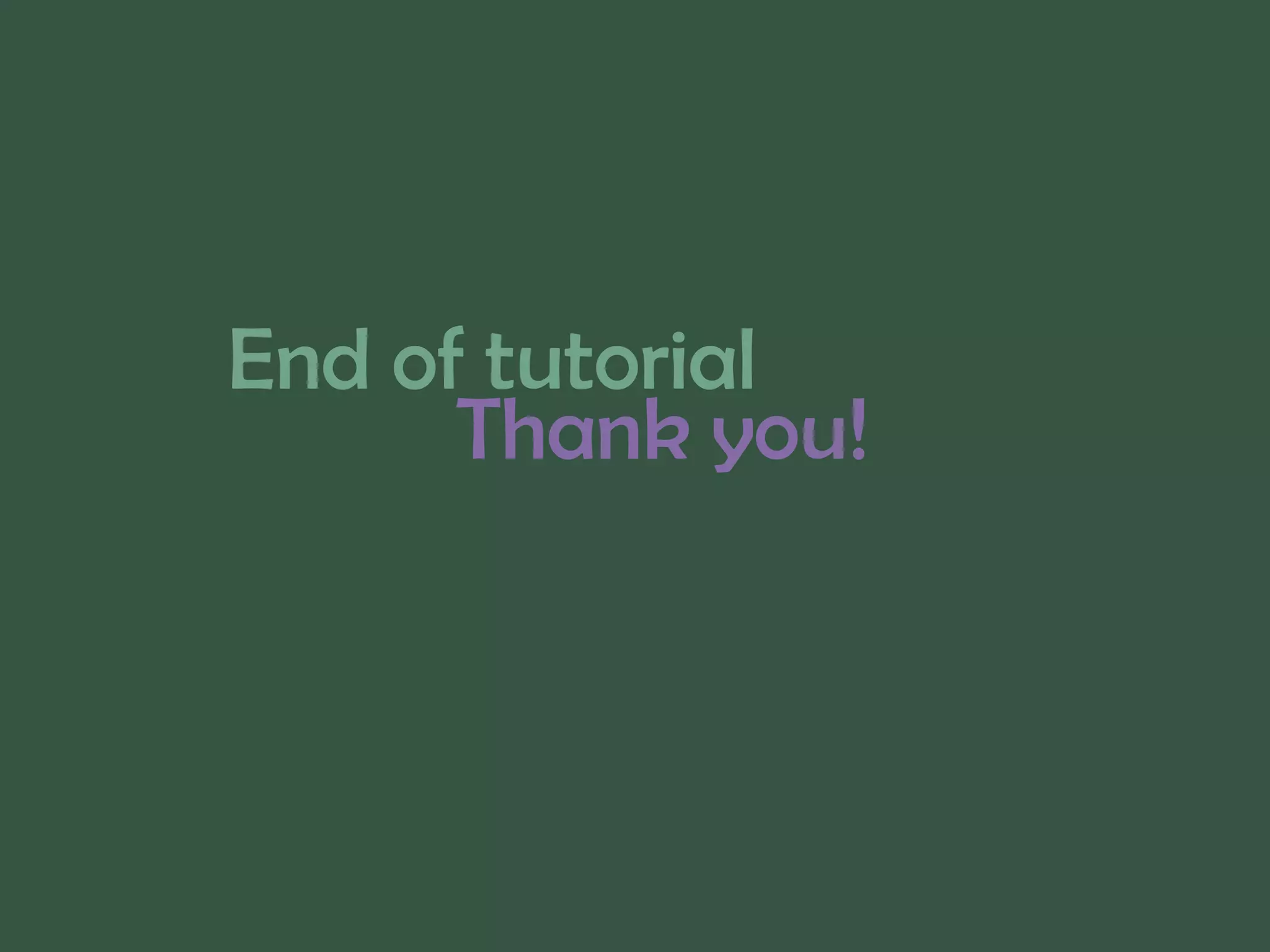 Thank you!
End of tutorial
 