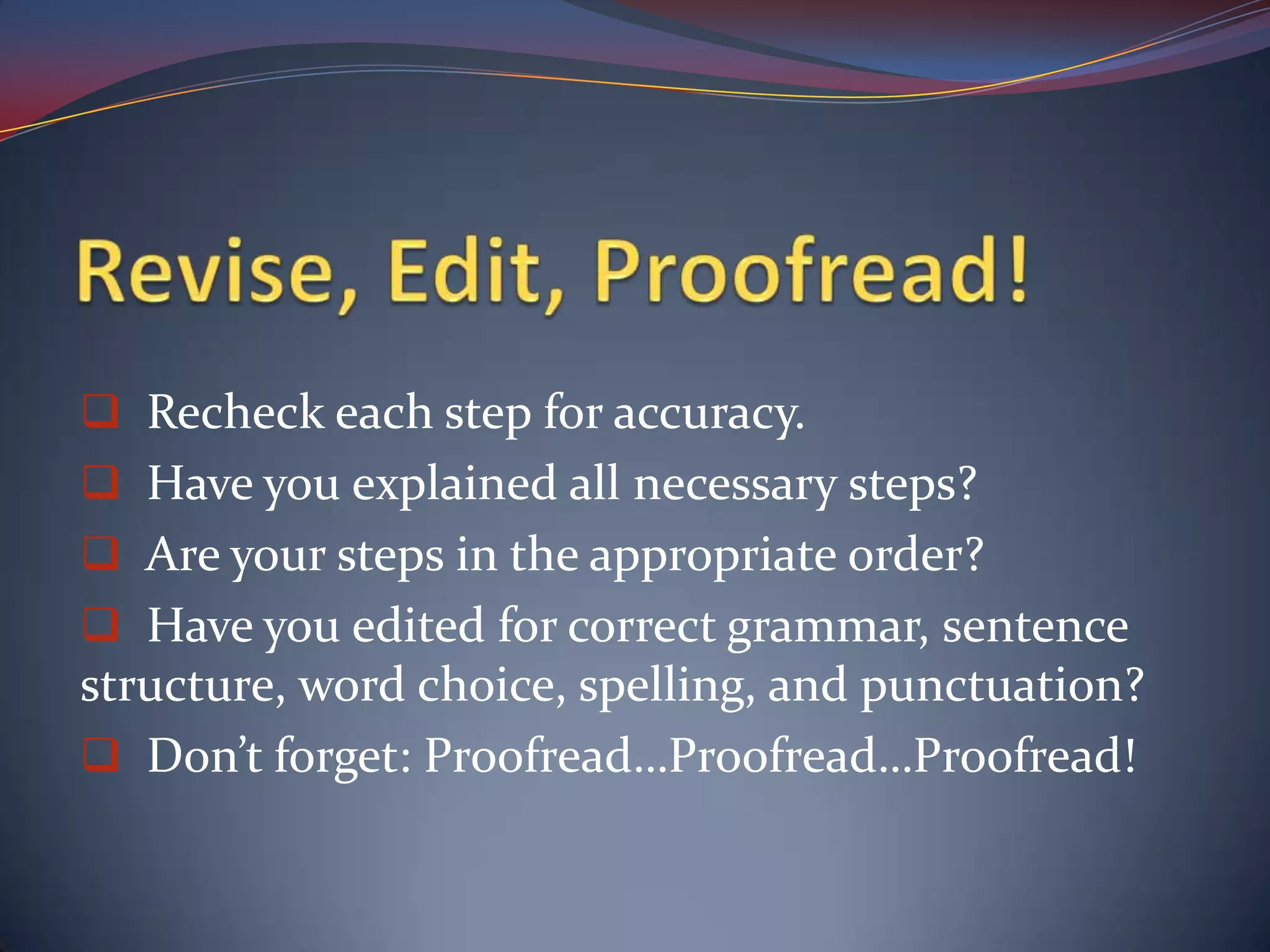 Present each step clearly, accurately, and fully.