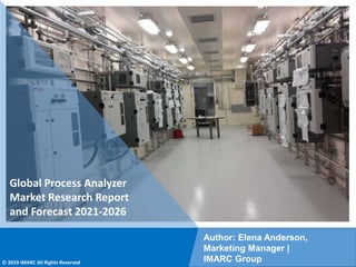 Copyright © IMARC Service Pvt Ltd. All Rights Reserved
Global Process Analyzer
Market Research Report
and Forecast 2021-2026
Author: Elena Anderson,
Marketing Manager |
IMARC Group
© 2019 IMARC All Rights Reserved
 