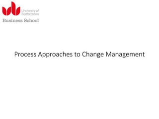 Process Approaches to Change Management
 