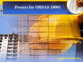 Process for OHSAS 18001
By OHSAS 18001 Consultant
 