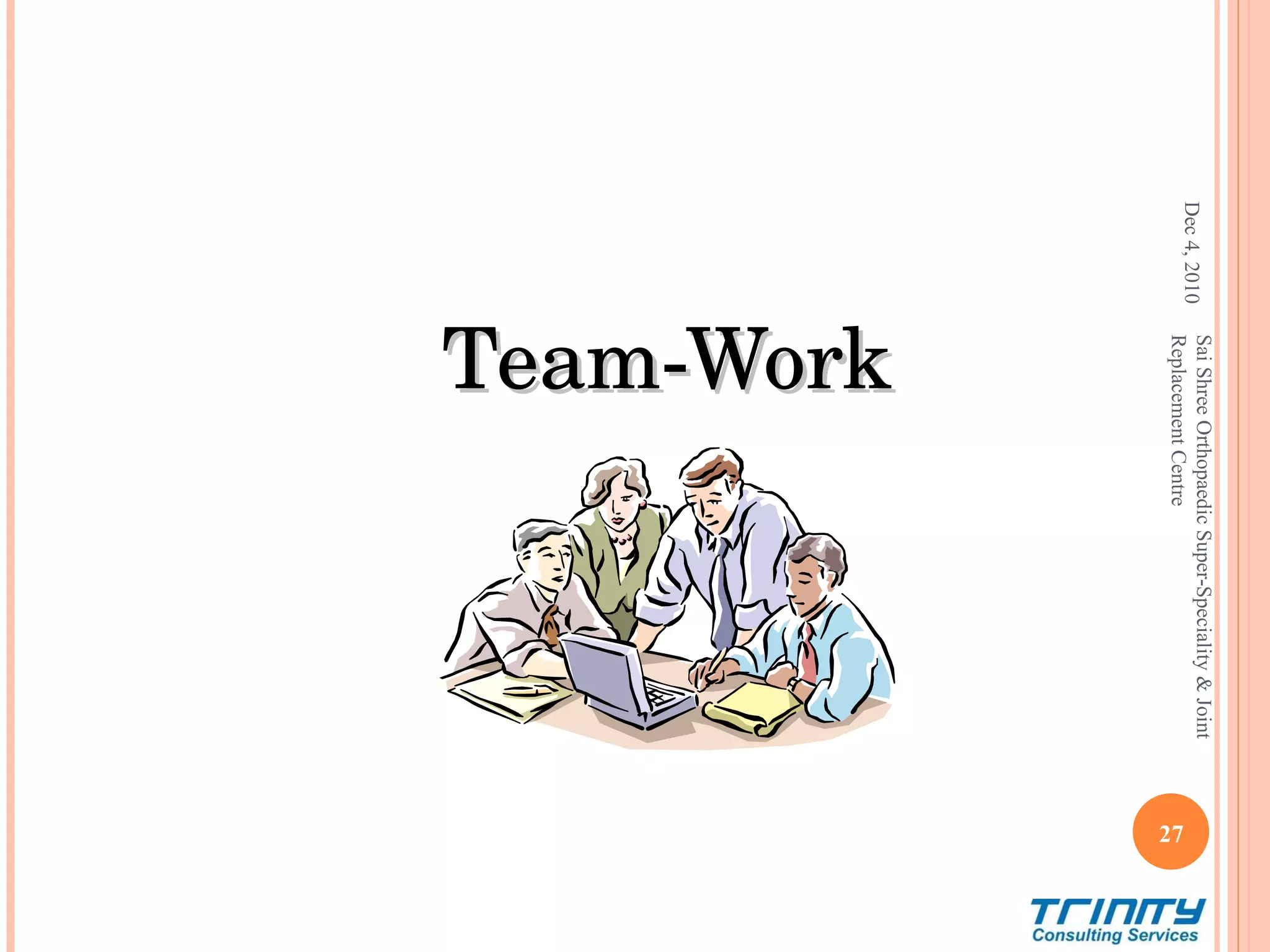 Team-Work Dec 4, 2010 Sai Shree Orthopaedic Super-Speciality & Joint Replacement Centre 