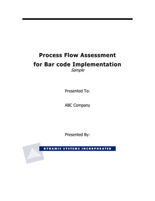 Process Flow Assessment
for Bar code Implementation
Sample
Presented To:
ABC Company
Presented By:
 