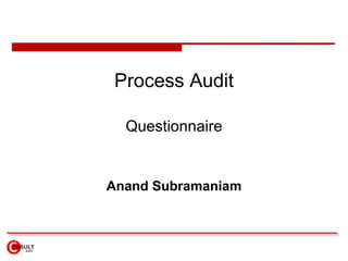Process Audit Questionnaire Anand Subramaniam 