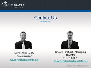 Contact Us
                           blueslate.net




   David Read, CTO                          Shawn Firehock, Managi...