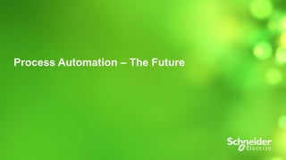 1 
Process Automation – The Future 
 