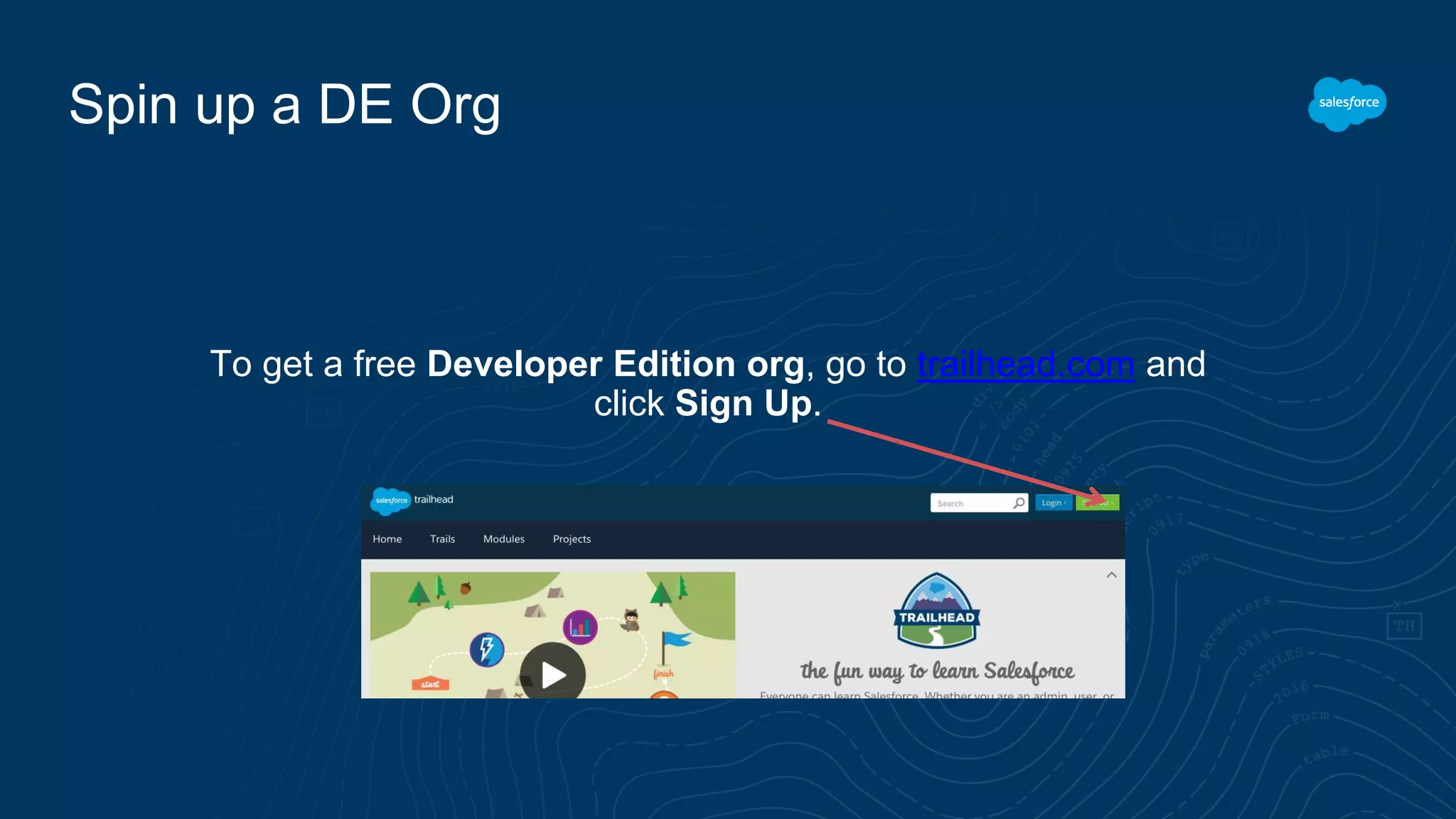 To get a free Developer Edition org, go to trailhead.com and click Sign Up. Spin up a DE Org 
