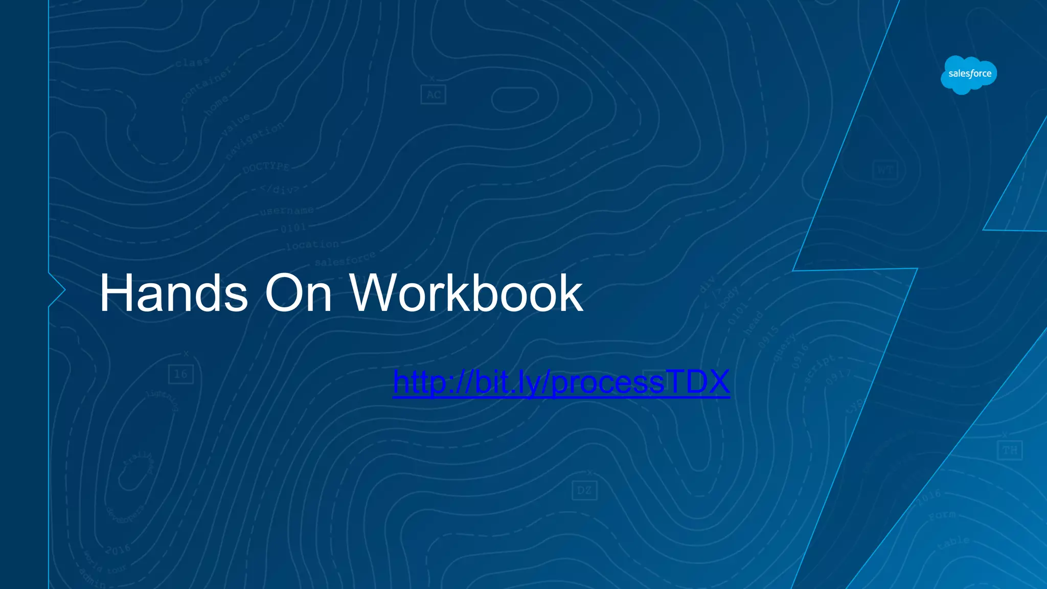 Hands On Workbook http://bit.ly/processTDX 