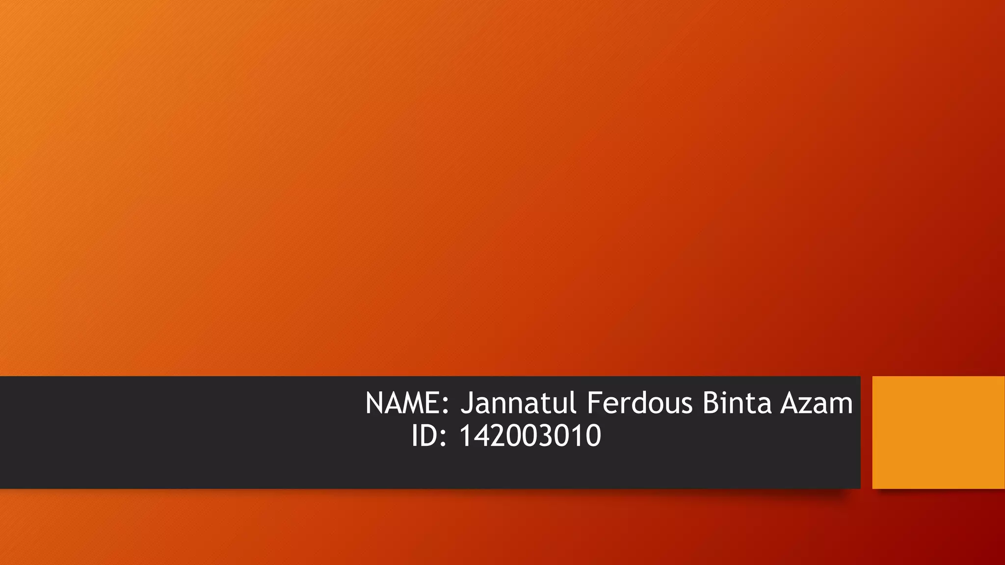NAME: Jannatul Ferdous Binta Azam
ID: 142003010
 