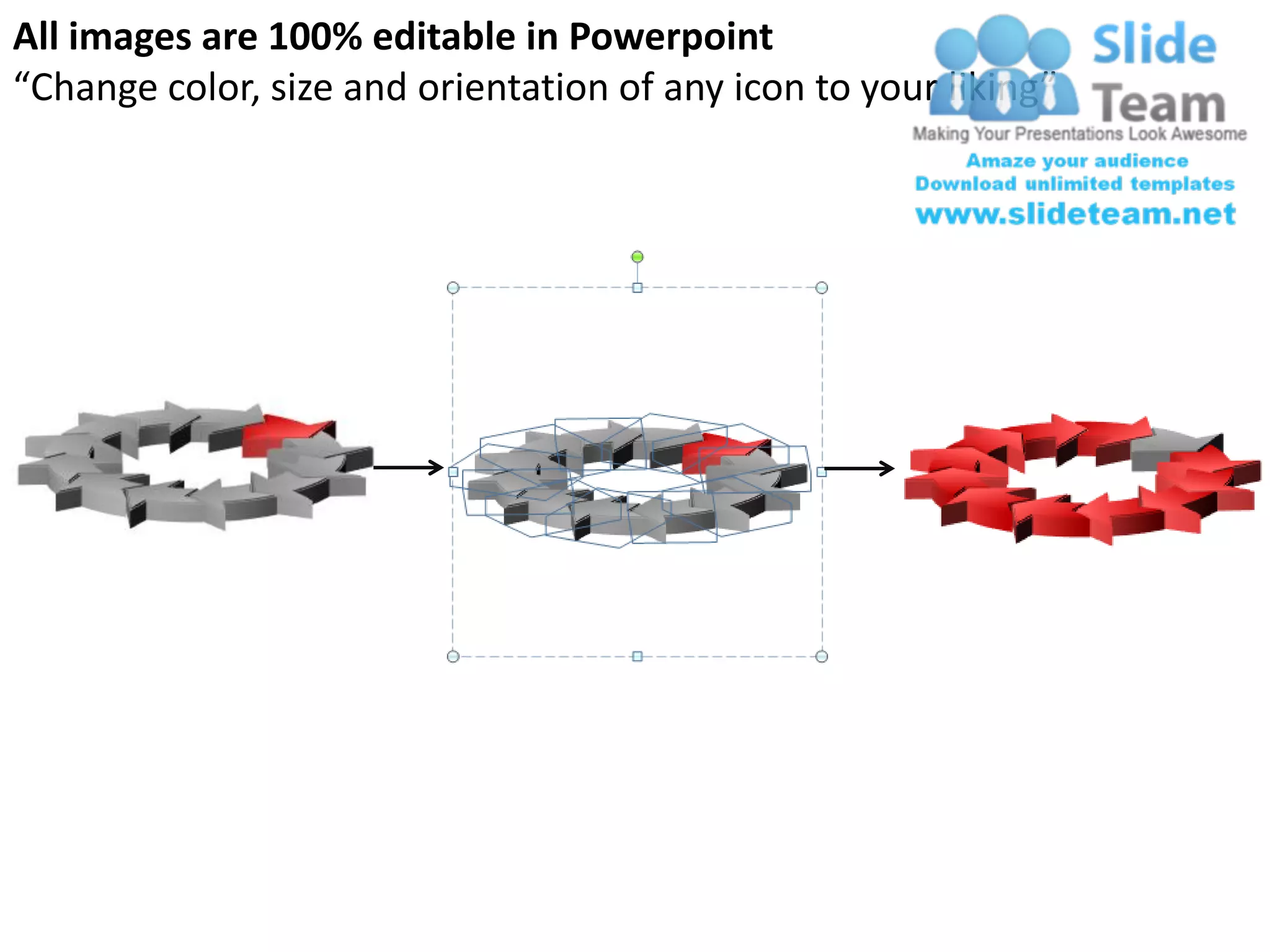 All images are 100% editable in Powerpoint
“Change color, size and orientation of any icon to your liking”
 