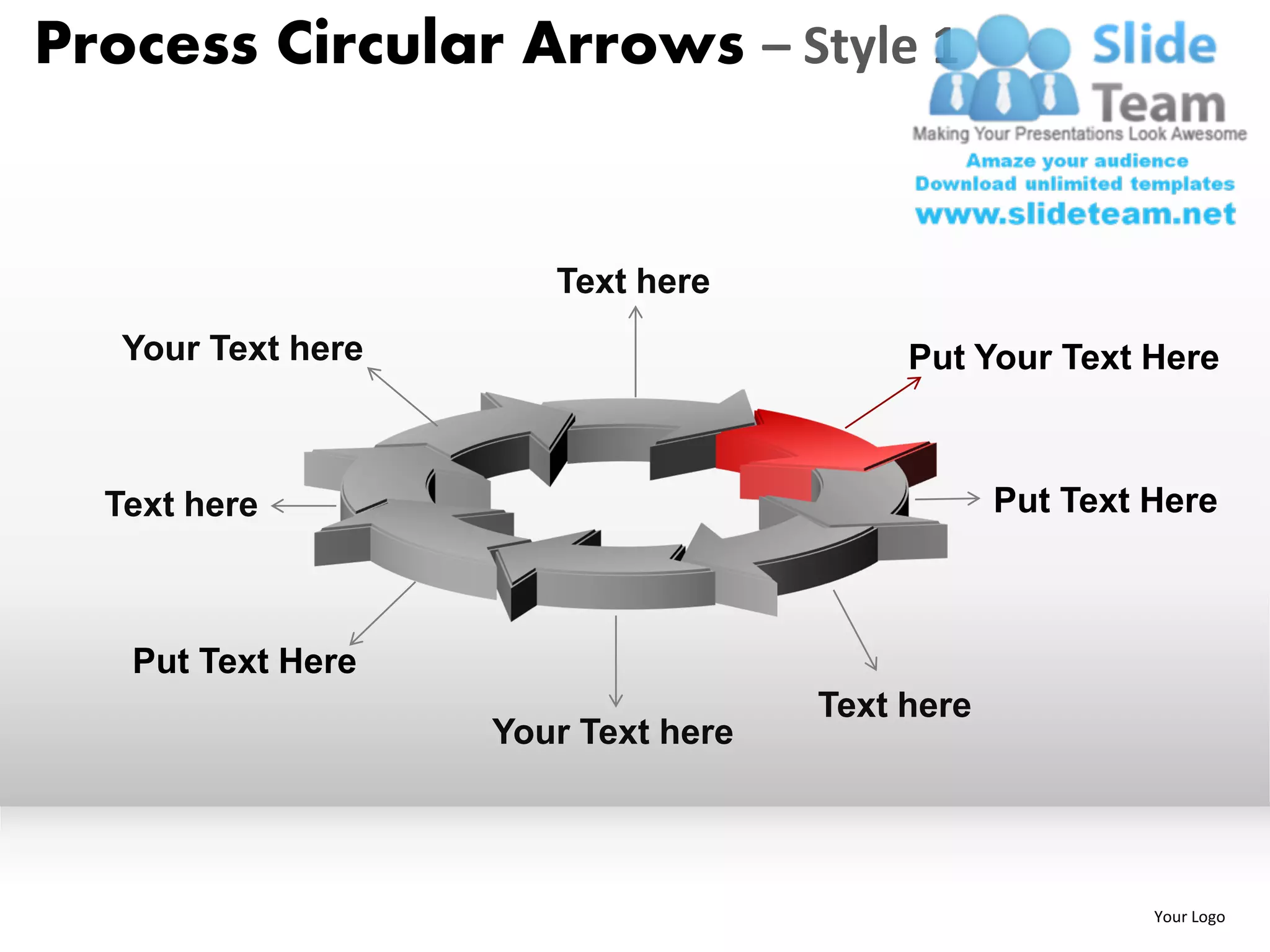 Process Circular Arrows – Style 1


                       Text here
   Your Text here                         Put Your Text Here



  Text here                                      Put Text Here



   Put Text Here
                                     Text here
                    Your Text here




                                                          Your Logo
 
